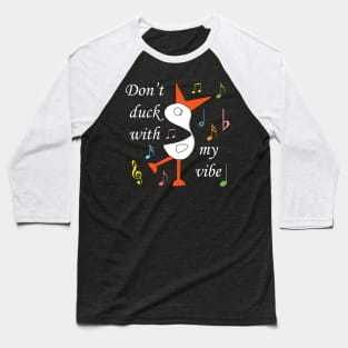 Don't Duck With My Vibe - Typography Design Baseball T-Shirt